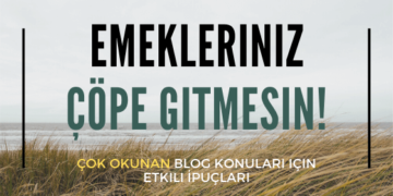 Emekleriniz Çöpe Gitmesin! | En Çok Okunan Blog Konuları için Etkili İpuçları
